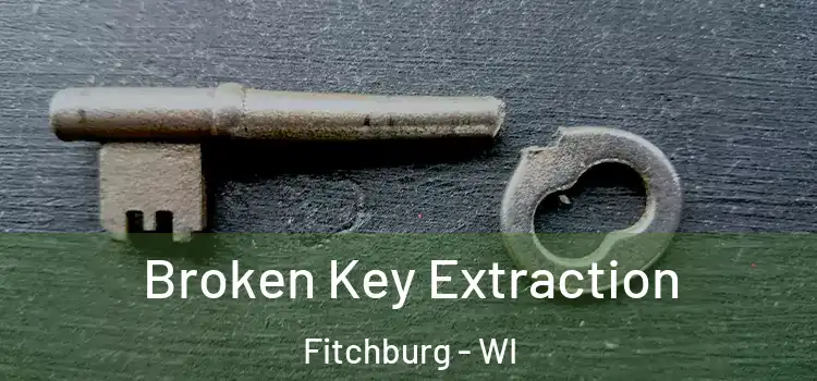  Broken Key Extraction Fitchburg - WI