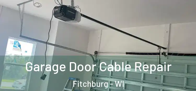  Garage Door Cable Repair Fitchburg - WI