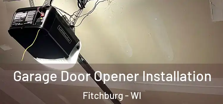  Garage Door Opener Installation Fitchburg - WI