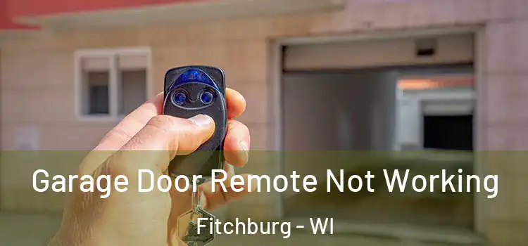 Garage Door Remote Not Working Fitchburg - WI