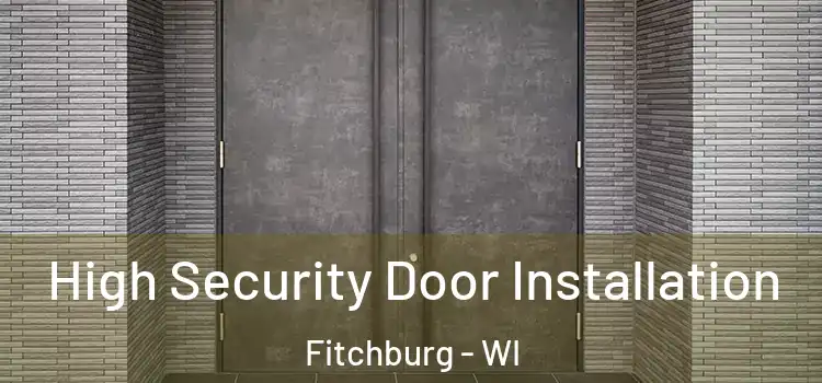  High Security Door Installation Fitchburg - WI