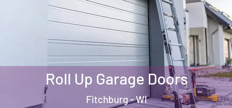  Roll Up Garage Doors Fitchburg - WI