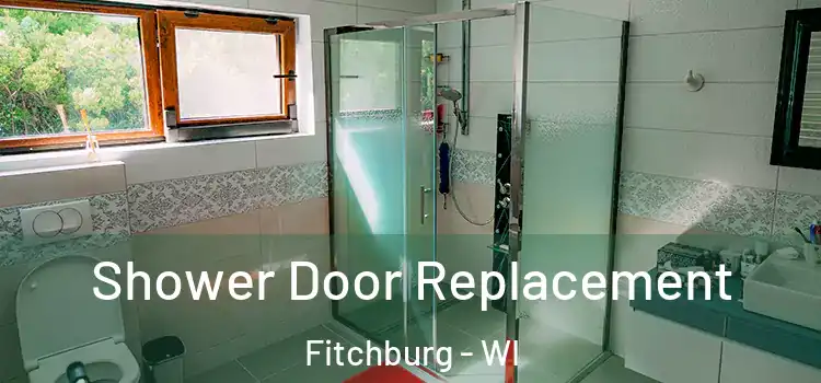  Shower Door Replacement Fitchburg - WI