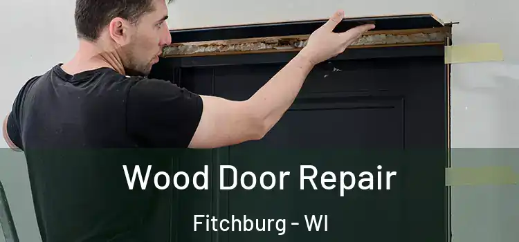  Wood Door Repair Fitchburg - WI